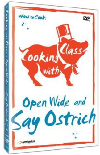 Cooking With Class: Open Wide & Say Ostrich - Cooking With Class: Open Wide & Say Ostrich - DVD