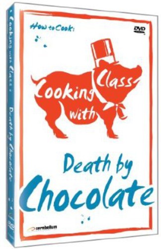Cooking With Class: Death By Chocolate - Cooking With Class: Death By Chocolate - DVD