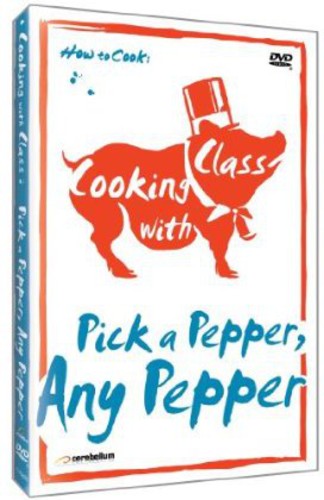 Cooking With Class: Pick A Pepper Any Pepper - Cooking With Class: Pick A Pepper Any Pepper - DVD