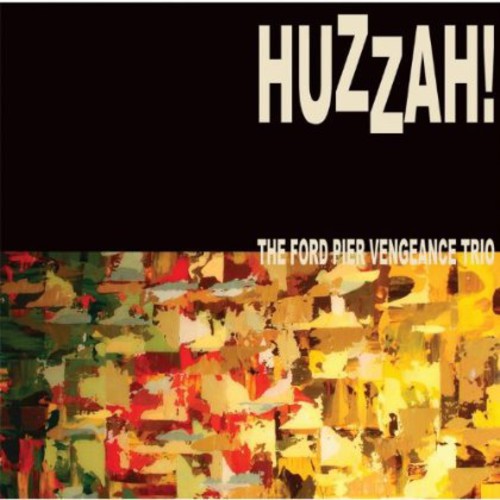 Ford Pier Vengeance Trio - Huzzah! - Music CD
