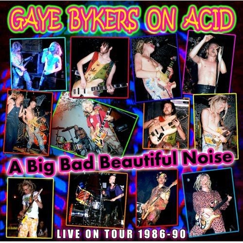 Gaye Bykers On Acid - Big Bad Beautiful Noize - Music CD