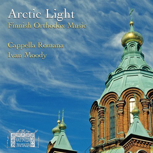 Attinen / Cappella Romana / Moody - Arctic Light: Finnish Orthodox Music - Music CD