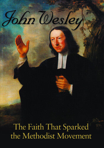 John Wesley The Faith That Sparked The Methodist - John Wesley The Faith That Sparked The Methodist - DVD