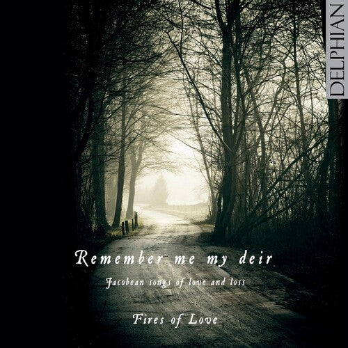 Fires Of Love - Remember Me My Deir: Jacobean Songs Of Love & Loss - Music CD