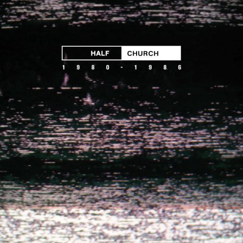 Half Church - HALF CHURCH 1980-86