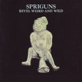 Spriguns - Revel Weird & Wild - Music CD