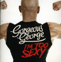 Gorgeous George - I'm Too Sexy - Music CD