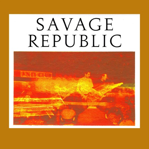 Savage Republic - Recordings From Live Performances, 1981-1983 - Music CD