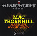 Thornhill,mac - Make Life Worth Living - Music CD