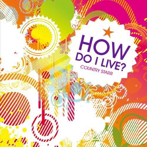 Country Starr - How Do I Live - Music CD