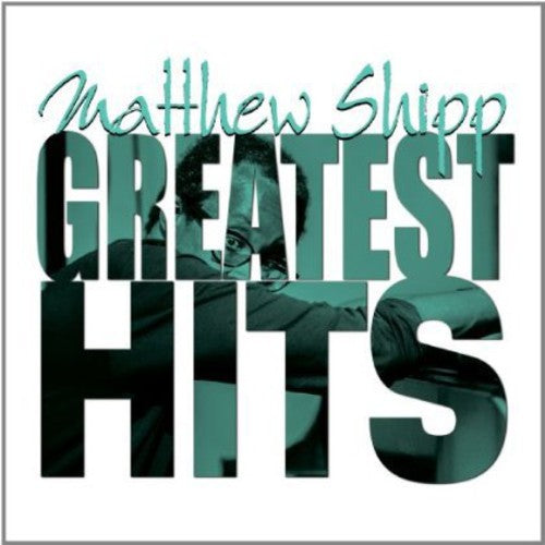 Shipp,matthew - Greatest Hits - Music CD