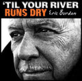 Burdon,eric - Til Your River Runs Dry - Music CD
