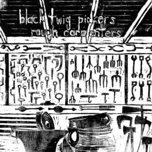 Black Twig Pickers - Rough Carpenters - Music CD