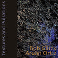 Gluck,bob / Ortiz,aruan - Textures & Pulsations - Music CD