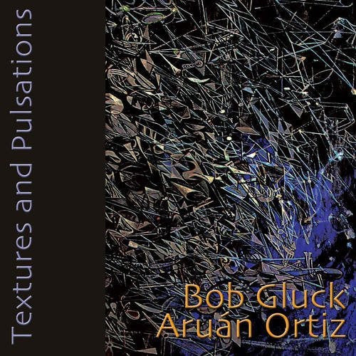 Gluck,bob / Ortiz,aruan - Textures & Pulsations - Music CD