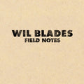 Wil Blades - Field Notes - Music CD