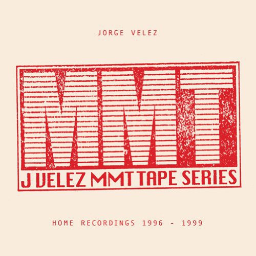Velez,jorge - Mmt Tape Series: Home Recordings 1996-1999 - Vinyl Record