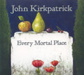 Kirkpatrick,john - Every Mortal Place - Music CD
