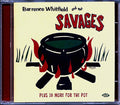 Barrence Whitfield & The Savages - Barrence Whitfield & The Savages Plus 10 More For The Pot (23 tracks) Music CD