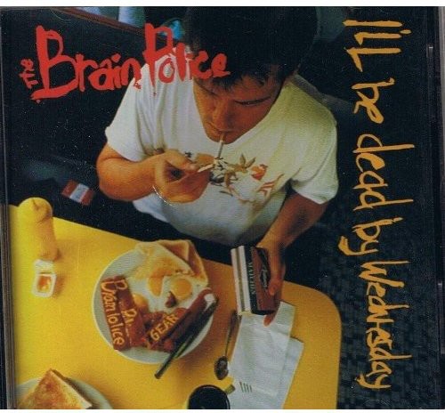 Brain Police - I'll Be Dead By Wednesday - Music CD