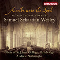 Wesley / Choir Of St. John's College Cambridge - Ascribe Unto The Lord - Sacred Choral Works - Music CD
