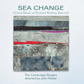 Bennett / Cambridge Singers / Rutter - Sea Change: Choral Music Of Richard Rodney Bennett - Music CD