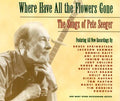 Where Have All Flowers Gone: Songs Of Pete Seeger - Where Have All Flowers Gone: Songs Of Pete Seeger - Music CD