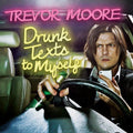 Moore,trevor - Drunk Texts To Myself - Music CD