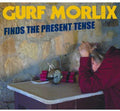 Morlix,gurf - Gurf Morlix Finds The Present Tense - Music CD