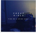 Cheap Girls - Find Me A Drink Home - Music CD