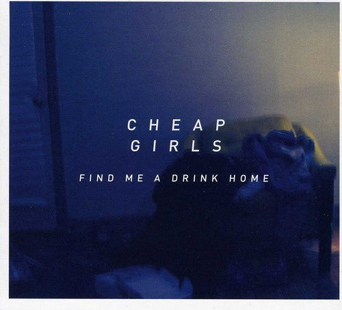 Cheap Girls - Find Me A Drink Home - Music CD