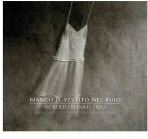 Bonati,roberto Trio - Bianco Il Vestito Nel Buio - Music CD