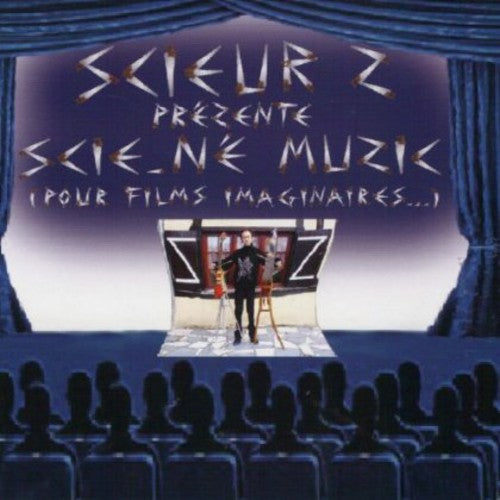 Scieur Z - Scie-ne Muzic Pour Films Imaginaires - Music CD