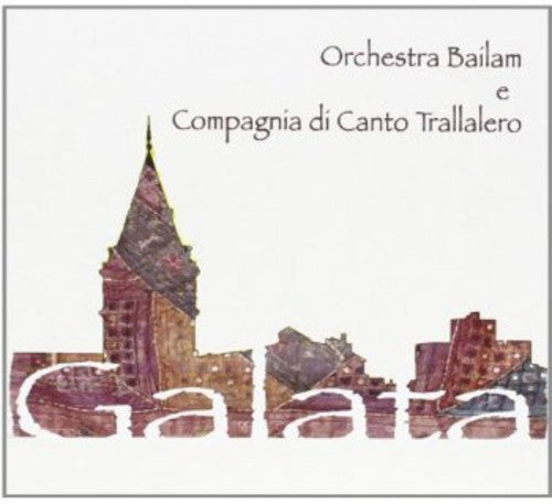 Orchestra Bailam Compagnia Di Canto Trallalero - Galata - Music CD