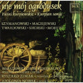 Szymanowski / Maciejewski / Twardowski / Sikorski - Nie Moj Ogrodusek: Kurpian Songs - Music CD