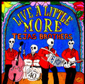 Tejas Brothers - Live A Little More - Music CD