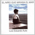 Aute,luis Eduardo - El Nino Que Mira El Mar - Music CD