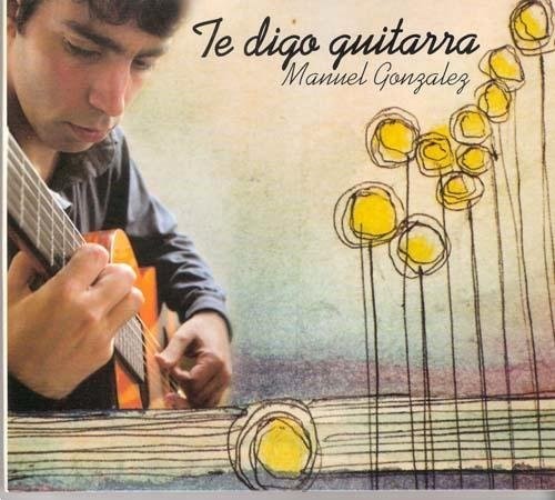 Gonzalez,manuel - Te Digo Guitarra - Music CD