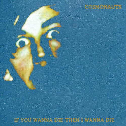 Cosmonauts - If You Wanna Die Then I Wanna Die - Vinyl Record