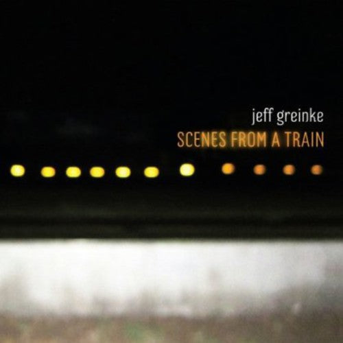 Greinke,jeff - Scenes From A Train - Music CD