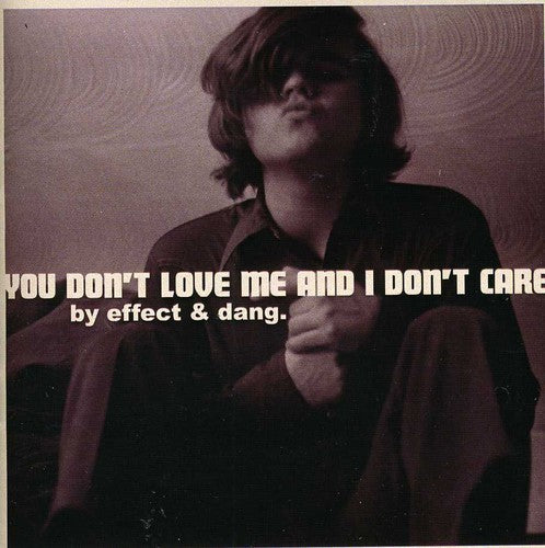 Effect & Dang. - You Don't Love Me & I Don't Care - Music CD