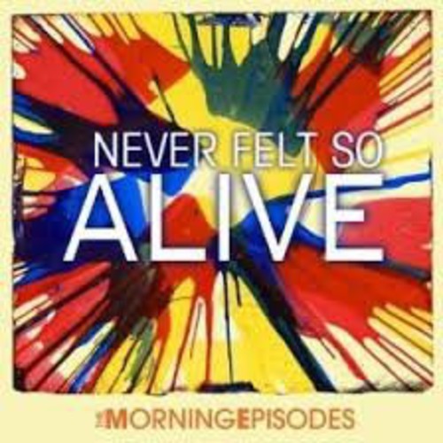 Morning Episodes - Never Felt So Alive - Music CD