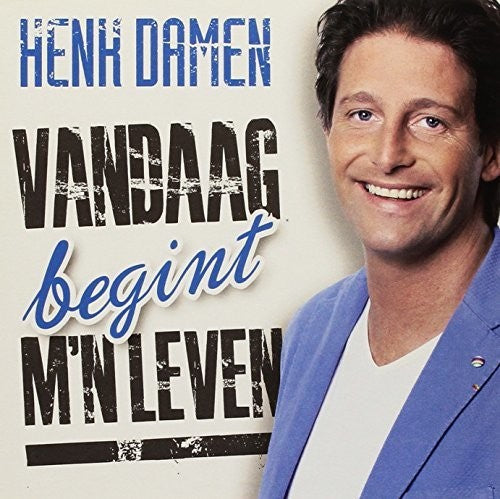Damen,henk - Vandaag Begint M'n Leven