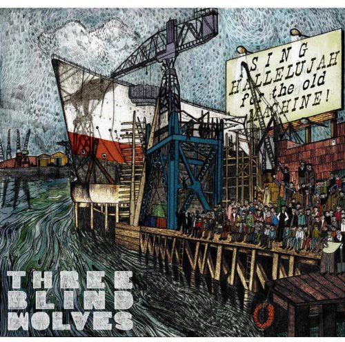 Three Blind Wolves - Sing Hallelujah For The Old Machine - Music CD