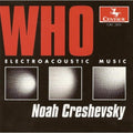 Creshevsky - Who: Electroacoustic Music - Music CD