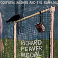 Corporal Machine & The Bombers - Richard Feaver In Goal - Vinyl Record