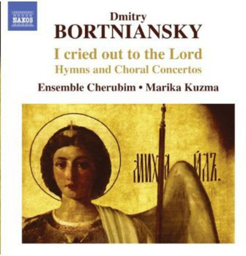 Bortniansky / Ensemble Cherubim / Kuzma - Cried Out To The Lord: Hymns & Choral Ctos - Music CD