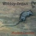Wobbly Organ - Musique Concrete - Vinyl Record