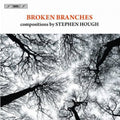 Hough / Hasel / Reinhard / Imbrailo / Isserlis - Broken Branches: Compositions By Stephen Hough - Music CD