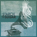 Starch To Sugar - Starch To Sugar - Music CD